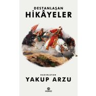 Destanlaşan Hikayeler - Yakup Arzu