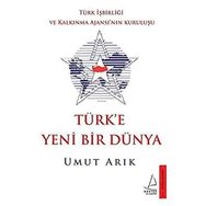 Destek Yayınları Türk'e Yeni Bir Dünya - Türk İşbirliği ve Kalkınma Ajansı’nın Kuruluşu