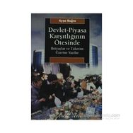 DEVLET-PIYASA KARŞITLIĞININ ÖTESİNDE İHTİYAÇLAR VE TÜKETİM ÜZERİNE YAZILAR - AYŞE BUĞRA