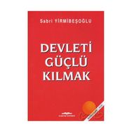 Devleti Güçlü Kılmak - Sabri Yirmibeşoğlu