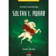 Devletten İmparatorluğa Sultan I. Murad - Tarihsever Çocuk 4 - İsmail Bilgin