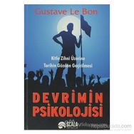 DEVRIMIN PSIKOLOJISI KITLE ZIHNI ÜZERİNE TARIHIN GÖZDEN GEÇİRİLMESİ - GUSTAVE LE BON