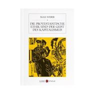 Die Protestantische Ethik Und Der Geist Des Kapitalismus - Max Weber