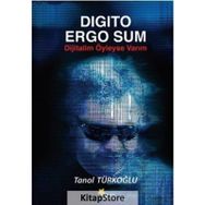 Digito Ergo Sum - Dijitalim Öyleyse Varım - Tanol Türkoğlu