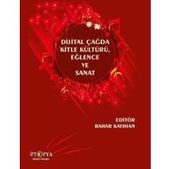 Dijital Çağda Kitle Kültürü, Eğlence Ve Sanat Bahar Kayıhan