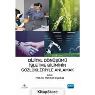 Dijital Dönüşümü İşletme Biliminin Gözlükleriyle Anlamak - Mehmet Eryılmaz