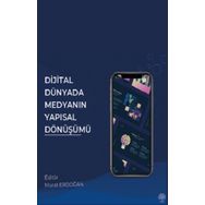 Dijital Dünyada Medyanın Yapısal Dönüşümü - Murat Erdoğan
