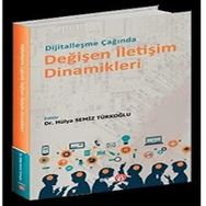 Dijitalleşme Çağında Değişen İletişim Dinamikleri - Hülya Semiz Türkoğlu