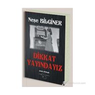 DIKKAT YAYINDAYIZ - NEŞE BILGINER