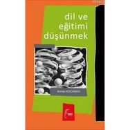 DIL VE EĞİTİMİ DÜŞÜNMEK - AHMET KOCAMAN