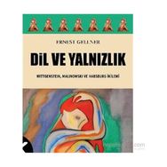DIL VE YALNIZLIK WITTGENSTEIN, MALINOWSKI VE HABSBURG İKILEMI - ERNEST GELLNER