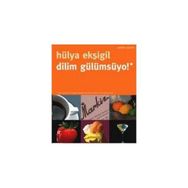 DILIM GÜLÜMSÜYO! YEMEK YAZILARI - HÜLYA EKŞİGİL