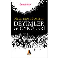 Dillerden Düşmeyen Deyimler ve Öyküleri - Ömer Celep