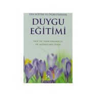 DIN EĞITIM VE ÖĞRETIMINDE DUYGU EĞITIMI - MEHMED AKIF DEMIR;YAŞAR FERSAHOĞLU