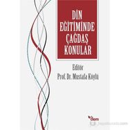 DIN EĞITIMINDE ÇAĞDAŞ KONULAR - MUSTAFA KÖYLÜ