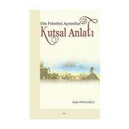Din Felsefesi Açısından Kutsal Anlatı - Fatih Topaloğlu