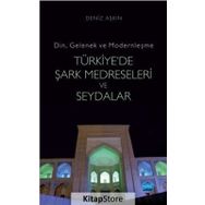Din, Gelenek ve Modernleşme- TÜRKİYE’DE ŞARK MEDRESELERİ VE SEYDALAR - Deniz Aşkın