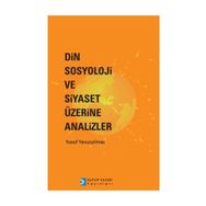 Din Sosyoloji ve Siyaset Üzerine Analizler - Yusuf Yavuzyılmaz