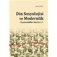 Din Sosyolojisi ve Modernlik -Toplumbilim Yazıları I / Dr. Adil Çiftçi