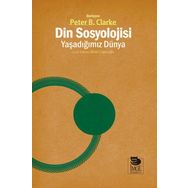 Din Sosyolojisi - Yaşadığımız Dünya - Peter B. Clarke