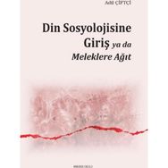 Din Sosyolojisine Giriş Ya Da Meleklere Ağıt - Adil Çiftçi