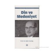 DIN VE MEDENIYET - BEKIR KARLIGA