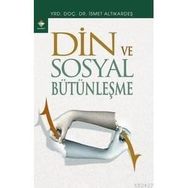 DIN VE SOSYAL BÜTÜNLEŞME - İSMET ALTIKARDEŞ