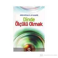 DINDE ÖLÇÜLÜ OLMAK - ABDURRAHMAN B. EL-LÜVEYHİK