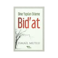 Dine Yapılan Ekleme Bid’at - İsmail Mutlu
