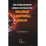 Dini Çoğulculuktan Küresel Bir Teoloji’ye - Wilfred Cantwell Smith