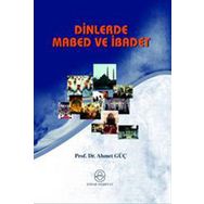 DINLERDE MABED VE İBADET - AHMET GÜÇ