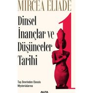 Dinsel İnançlar ve Düşünceler Tarihi 1 - mircae eliade