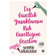 Dış Güzellik Yasaklansın Ruh Güzelliğine Geçelim - Yasemin Sakallıoğlu