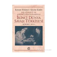 DIŞ SIYASETI VE ASKERI STRATEJILERIYLE İKINCI DÜNYA SAVAŞI TÜRKIYESI 1 - İLHAN TEKELI;SELIM İLKIN