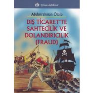 Dış Ticaret’te Sahtecilik ve Dolandırıcılık FRAUD - Abdurrahman Özalp