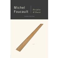 Discipline and Punish: The Birth of the Prison - Michel Foucault