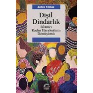 Dişil Dindarlık İslamcı Kadın Hareketinin Dönüşümü - Zehra Yılmaz