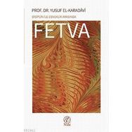 Disiplin İle Esneklik Arasında Fetva - Yusuf El-Karadavi