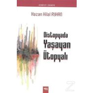 Distopyada Yaşayan Ütopyalı - Hazan Hilal Ayhan