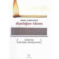 DİYALOĞUN TILSIMI ÇATIŞMAYI İŞBİRLİĞİNE DÖNÜŞTÜRMEK - DANIEL YANKELOVICH
