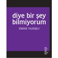 Diye Bir Şey Bilmiyorum - Emre Varışlı