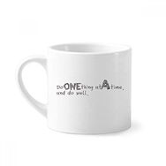 Dıythinker 170 ml Beyaz Alıntı Do One Thing At A Time And Do Well Mini Kahve Seramik Kupa