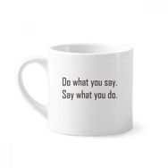 Dıythinker 170 ml Beyaz Alıntı Do What You Say What You Do Mini Kahve Seramik Kupa