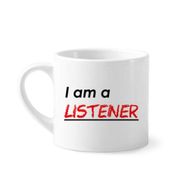 Dıythinker 170 ml Beyaz Alıntı I Am A Listener Kahve Seramik Kupa