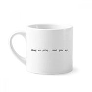 Dıythinker 170 ml Beyaz Alıntı Keep On Going Never Give Up Mini Kahve Seramik Kupa