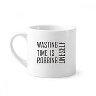 Dıythinker 170 ml Beyaz Alıntı Wasting Time Is Robbing Oneself Mini Kahve Seramik Kupa