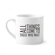 Dıythinker 170 ml Beyaz Alıntısı All Things Come To Those Who Wait Mini Kahve Seramik Kupa