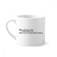 Dıythinker 170 ml Beyaz Alıntısı When all else is lost the future still remains Mini Kahve Seramik Kupa