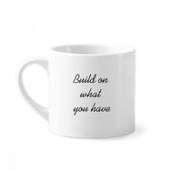Dıythinker 170 ml Beyaz Build On What You Have İlham Verici Mini Kahve Seramik Kupa