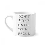 Dıythinker 170 ml Beyaz Don't Stop Until You're Proud Sözleri Mini Kahve Seramik Kupa